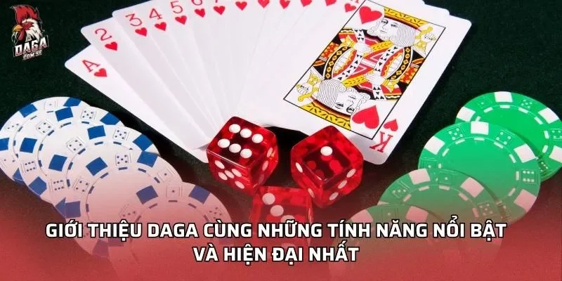 Giới Thiệu Daga Và Những Điểm Nổi Bật Không Thể Bỏ Qua 2 Giới thiệu Daga cùng những tính năng nổi bật và hiện đại nhất