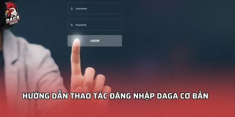 Hướng Dẫn Đăng Nhập Daga An Toàn, Bảo Mật 2026 3 Hướng dẫn đăng nhập Daga