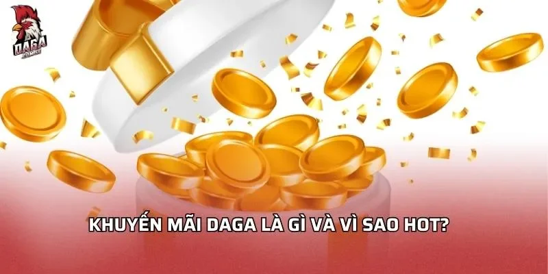 Khuyến Mãi Daga Ưu Đãi Hấp Dẫn Cho Người Cá Cược 1 Khuyến mãi Daga là gì và vì sao hot?