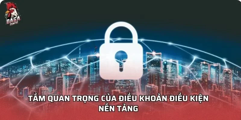 Điều khoản điều kiện DAGA Chi Tiết Dành Cho Người Chơi 1 Tầm quan trọng của Điều khoản điều kiện DAGA nền tảng