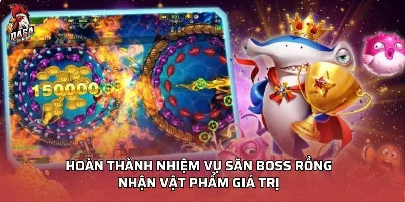 Bắn Cá Ngũ Long – Săn Rồng Rực Lửa Thắng Lớn Mỗi Ngày 4 Hoàn thành nhiệm vụ săn boss rồng nhận vật phẩm giá trị