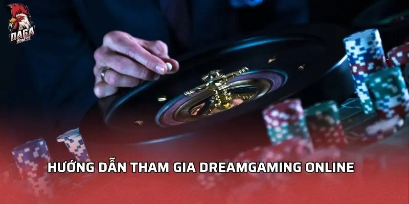 Dreamgaming Online - Khám Phá Và Trải Nghiệm Đỉnh Cao 4 Hướng dẫn tham gia Dreamgaming online