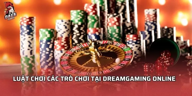 Dreamgaming Online - Khám Phá Và Trải Nghiệm Đỉnh Cao 3 Luật chơi các trò chơi tại Dreamgaming online